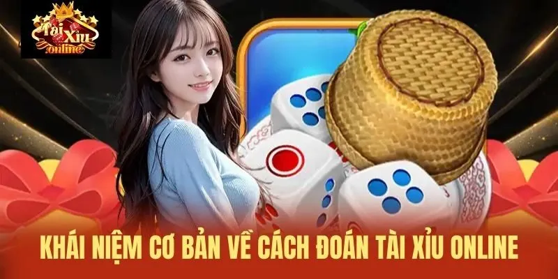Kh&aacute;i niệm cơ bản về C&aacute;ch đo&aacute;n t&agrave;i xỉu online