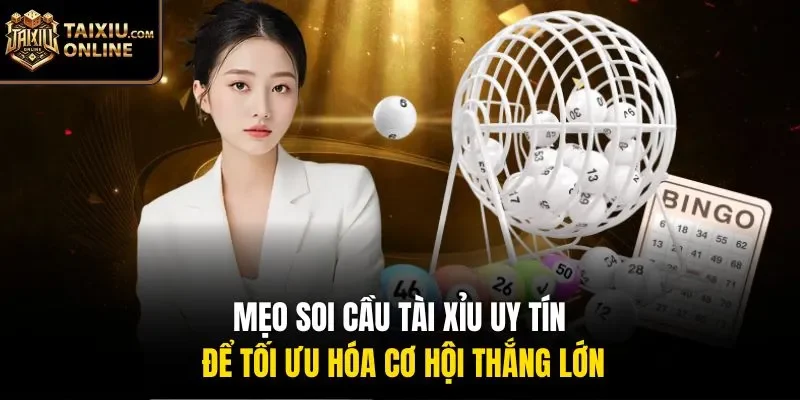 Mẹo soi cầu t&agrave;i xỉu uy t&iacute;n để tối ưu h&oacute;a cơ hội thắng lớn