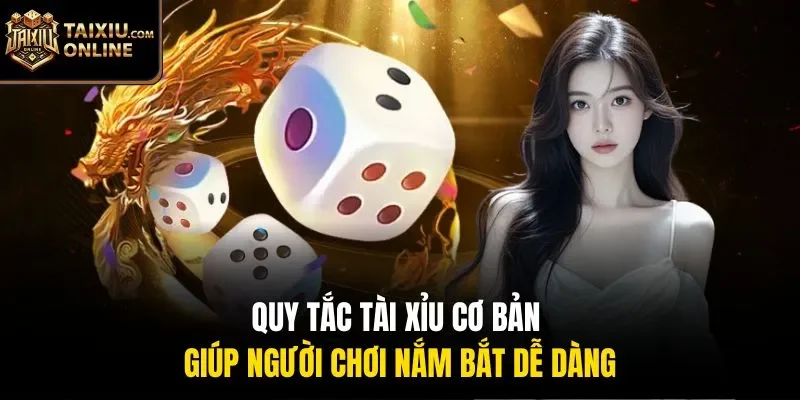 Quy tắc t&agrave;i xỉu cơ bản gi&uacute;p người chơi nắm bắt dễ d&agrave;ng